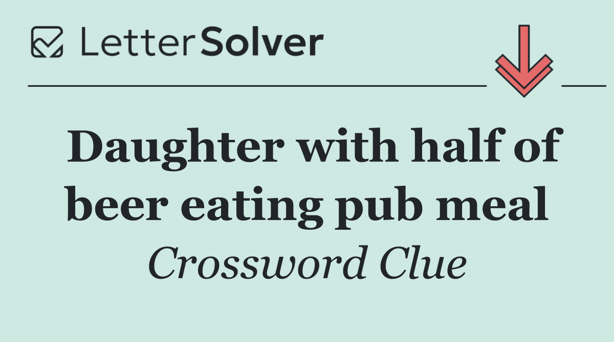 Daughter with half of beer eating pub meal