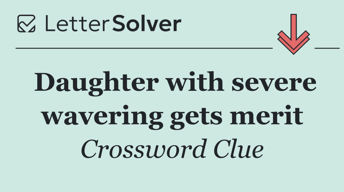 Daughter with severe wavering gets merit