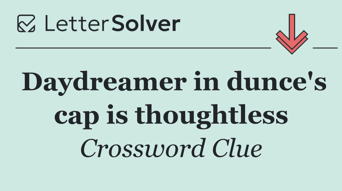 Daydreamer in dunce's cap is thoughtless