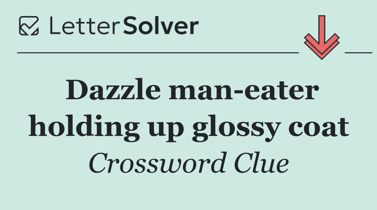 Dazzle man eater holding up glossy coat