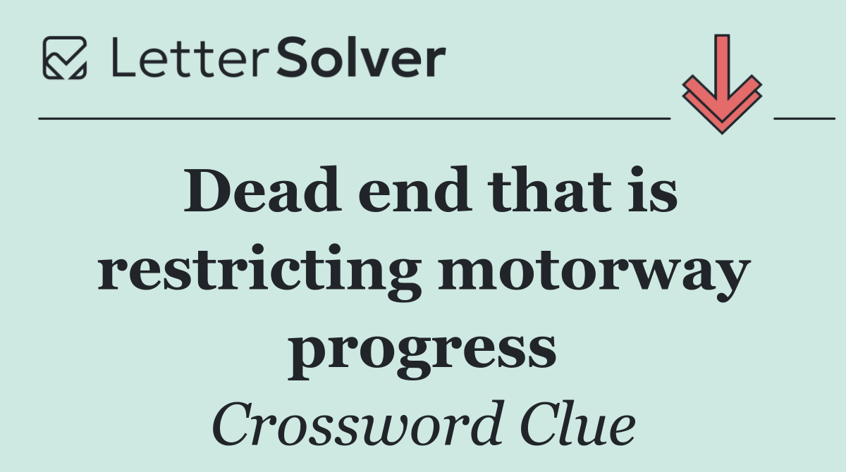 Dead end that is restricting motorway progress