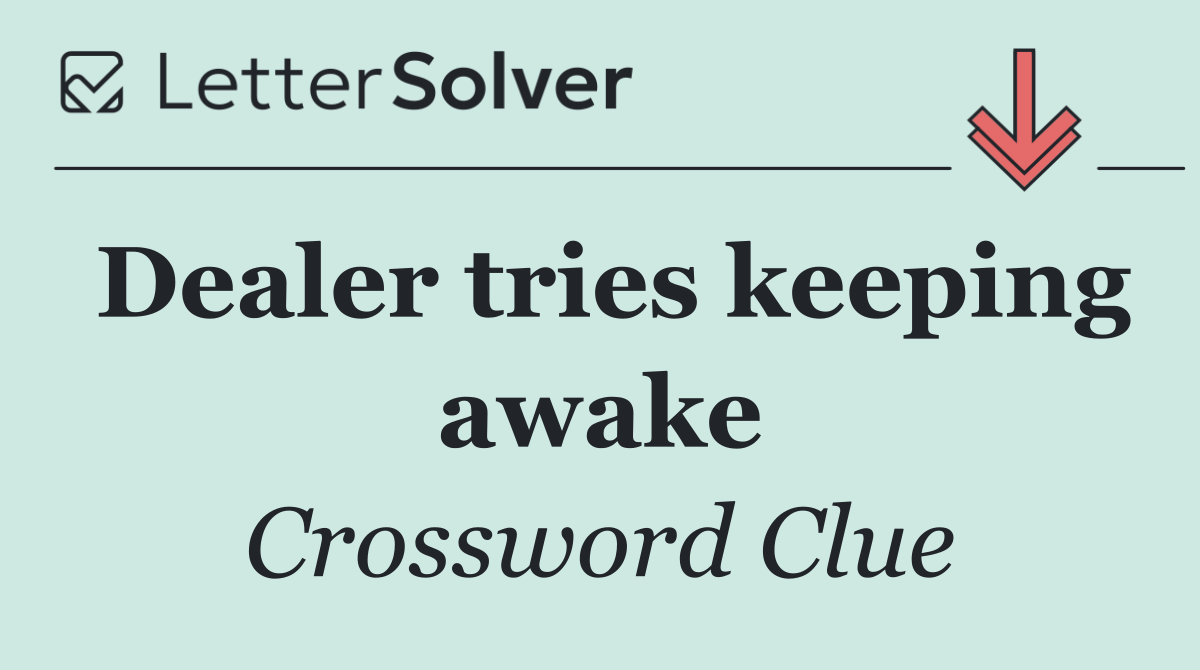 Dealer tries keeping awake