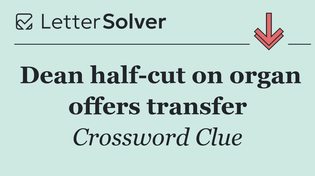 Dean half cut on organ offers transfer
