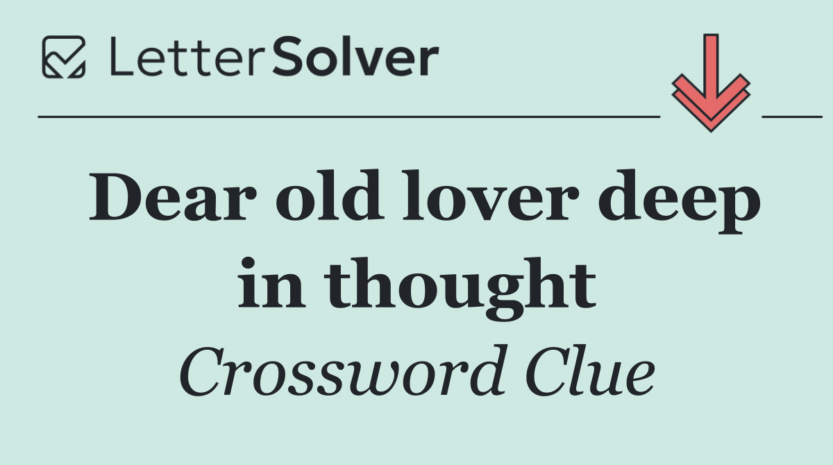 Dear old lover deep in thought