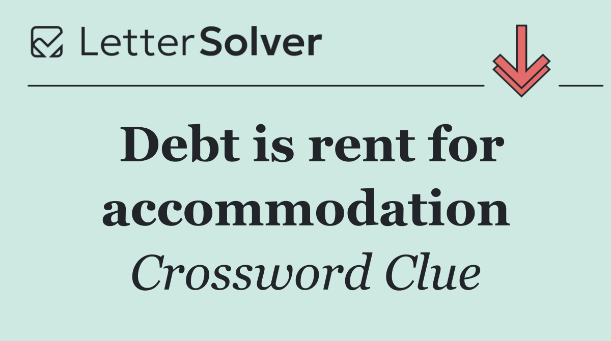 Debt is rent for accommodation