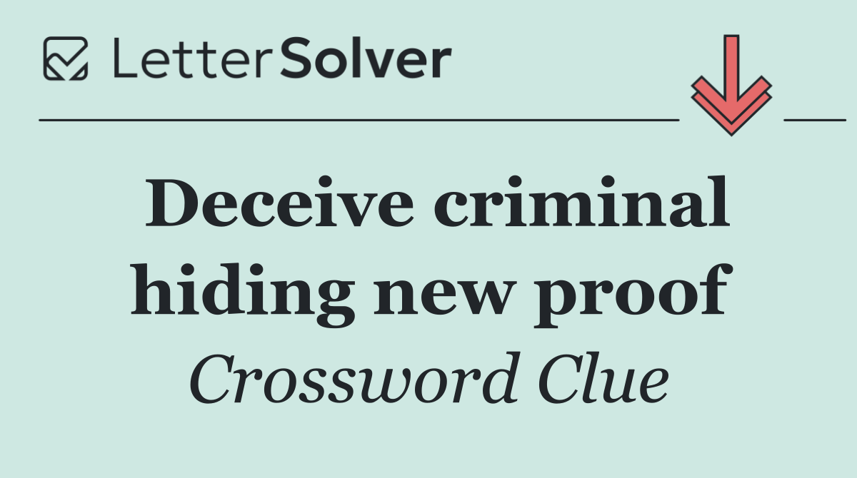Deceive criminal hiding new proof