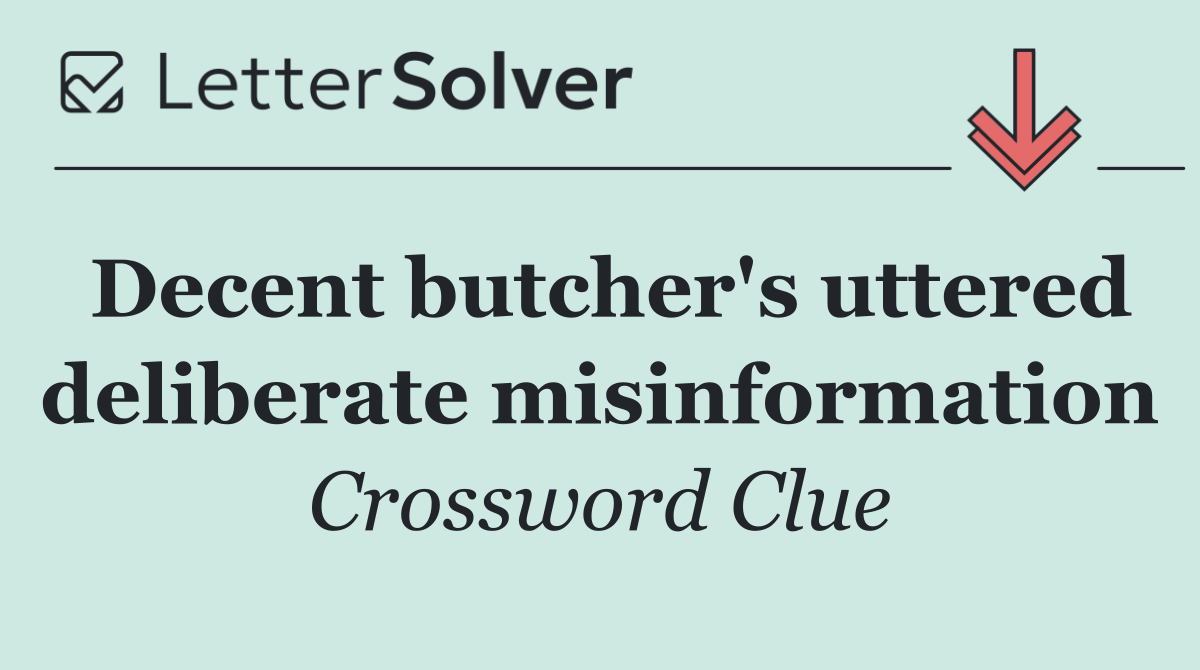 Decent butcher's uttered deliberate misinformation
