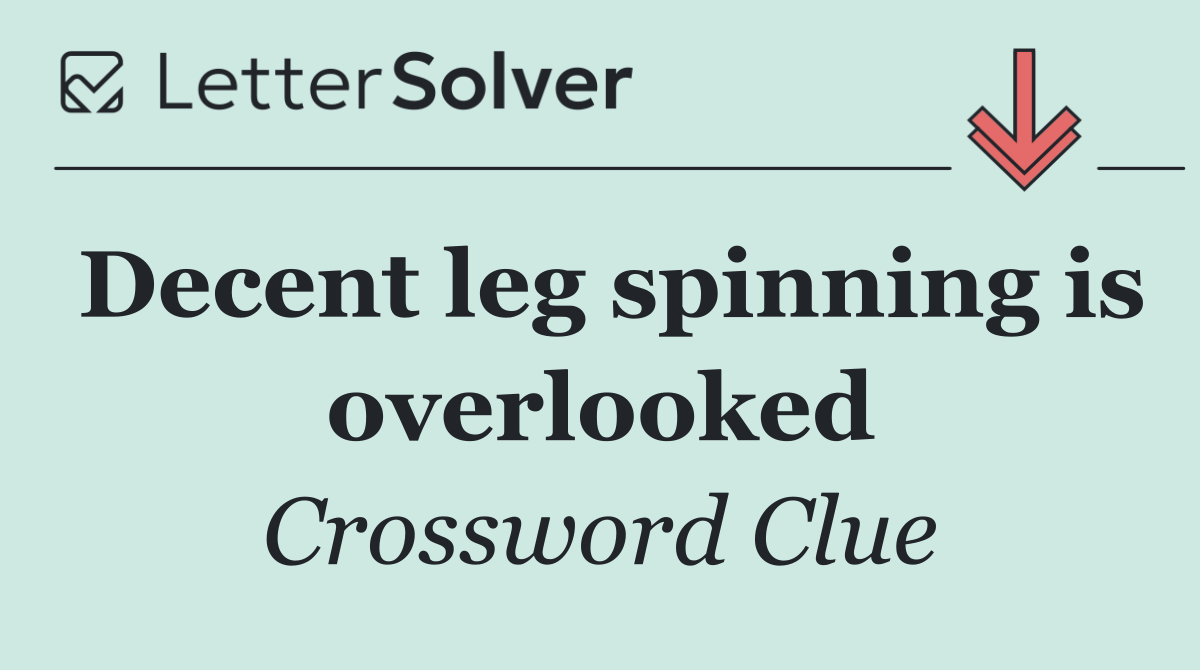 Decent leg spinning is overlooked