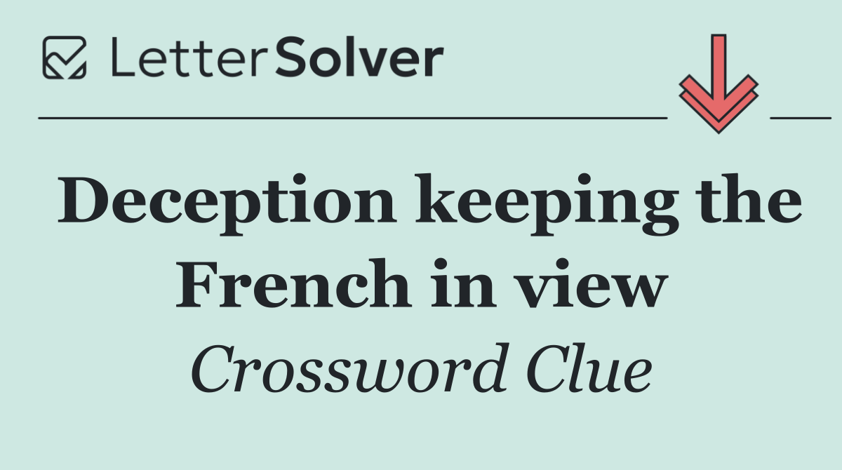Deception keeping the French in view