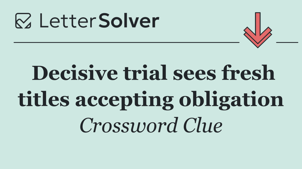 Decisive trial sees fresh titles accepting obligation