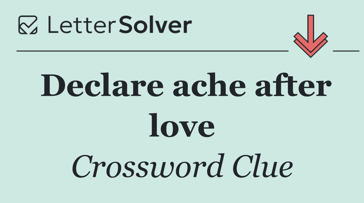 Declare ache after love