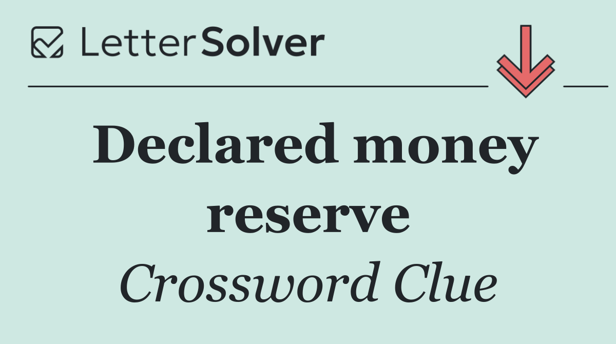 Declared money reserve