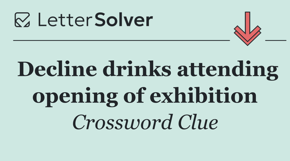 Decline drinks attending opening of exhibition