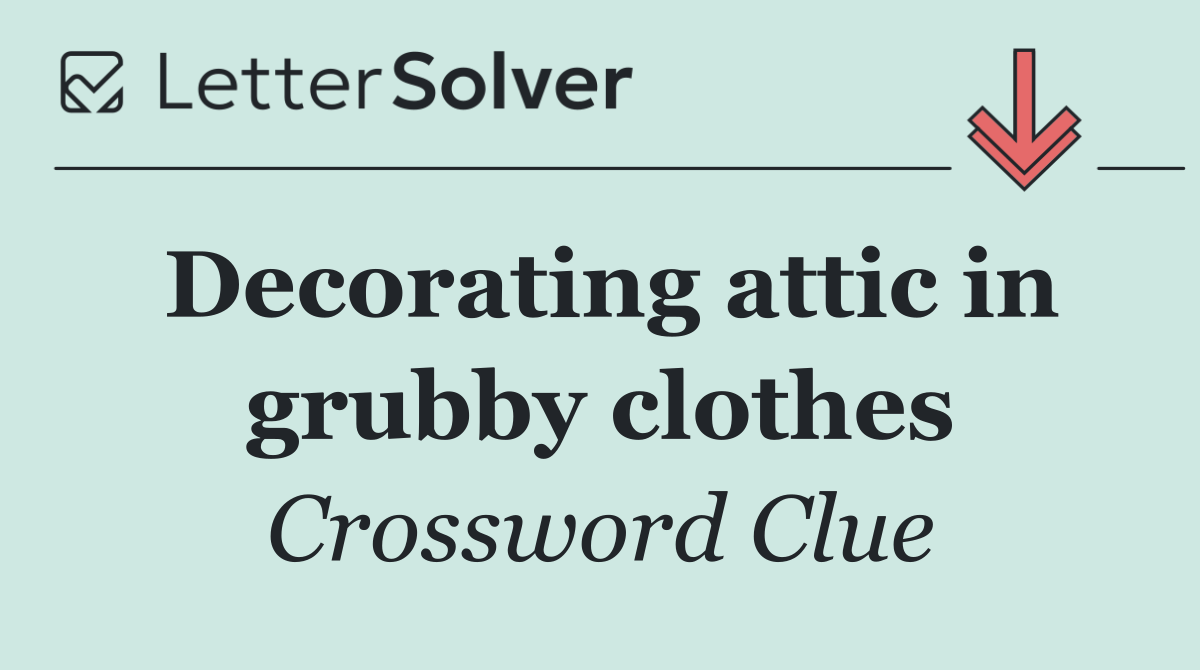 Decorating attic in grubby clothes