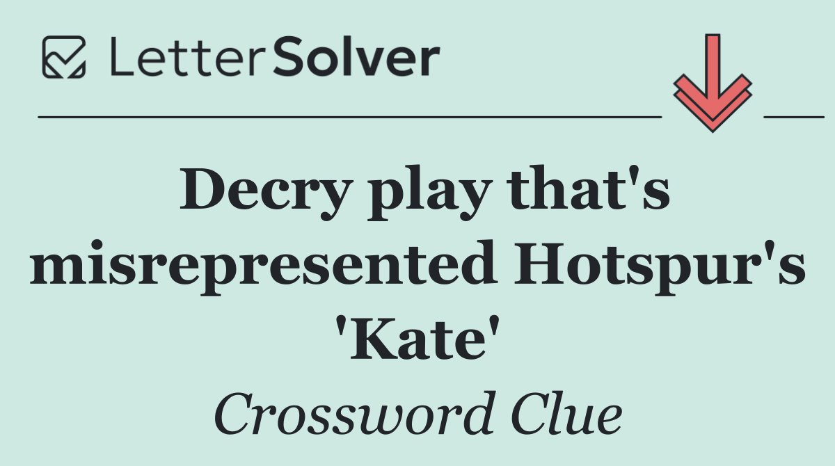Decry play that's misrepresented Hotspur's 'Kate'