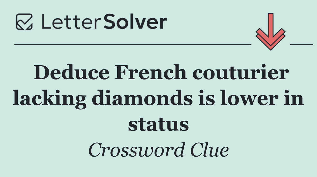 Deduce French couturier lacking diamonds is lower in status