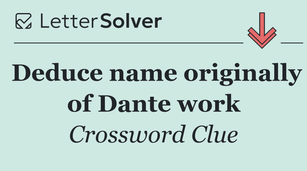 Deduce name originally of Dante work