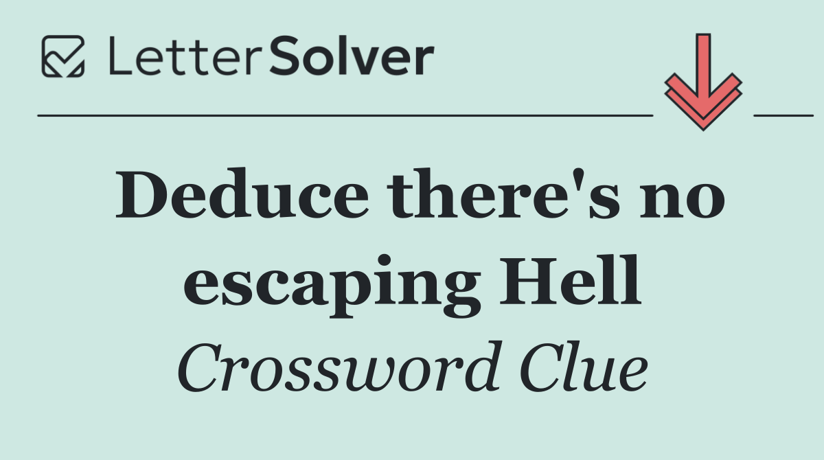 Deduce there's no escaping Hell