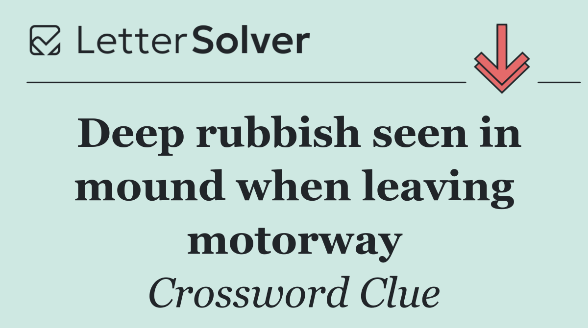 Deep rubbish seen in mound when leaving motorway