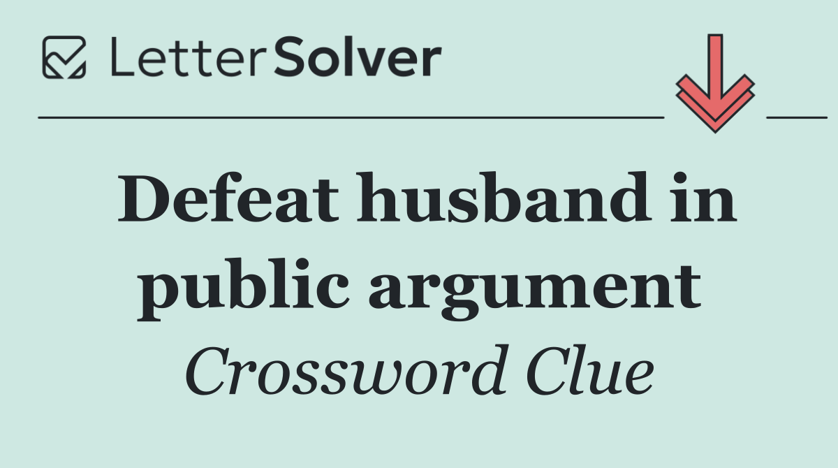 Defeat husband in public argument