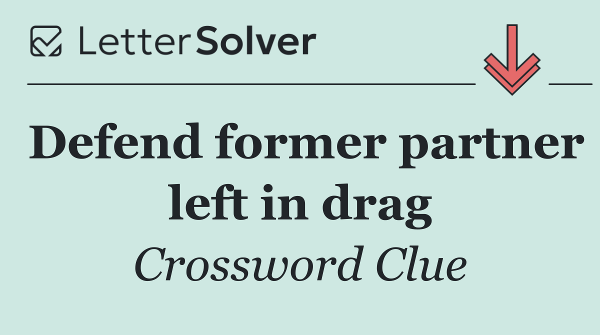Defend former partner left in drag