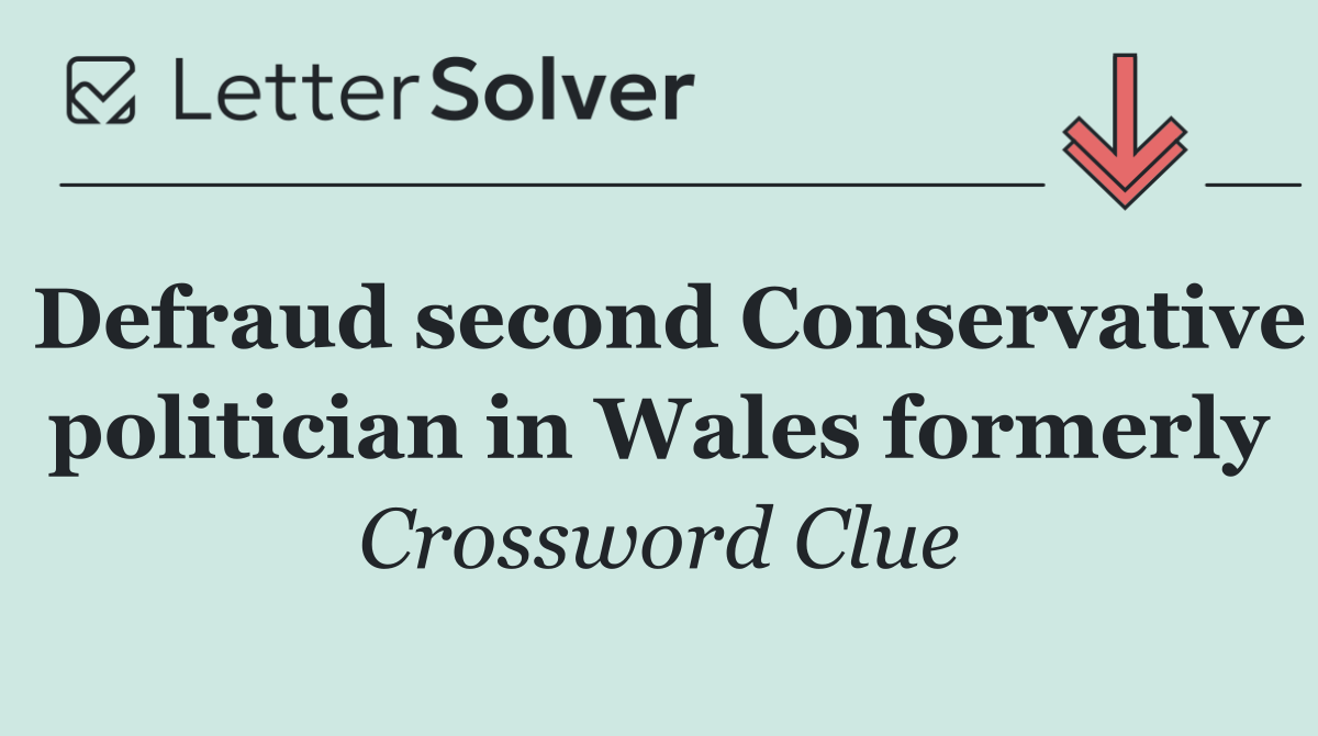 Defraud second Conservative politician in Wales formerly