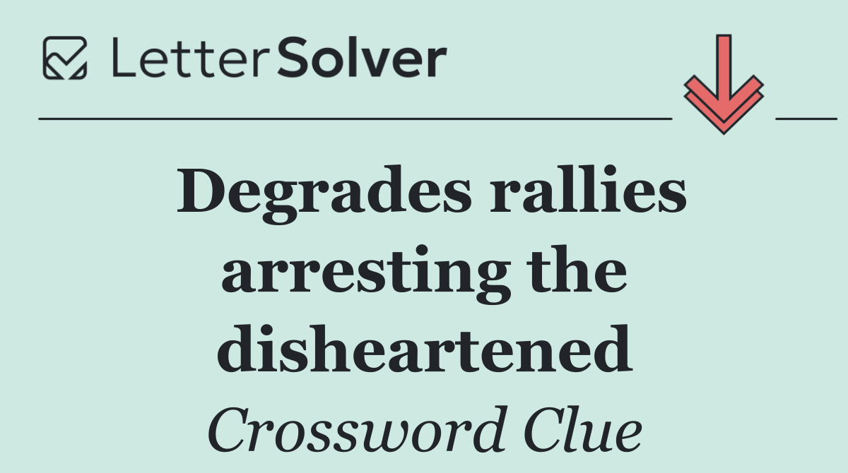 Degrades rallies arresting the disheartened