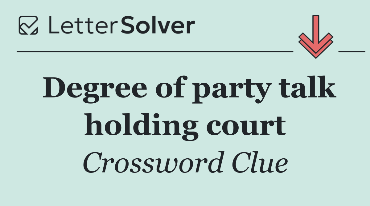 Degree of party talk holding court