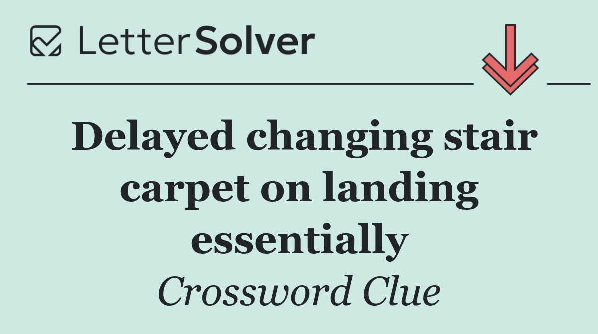 Delayed changing stair carpet on landing essentially