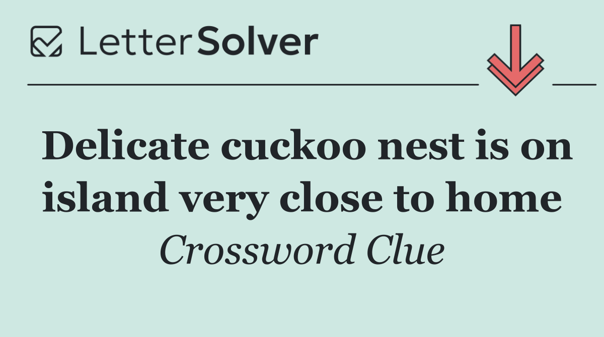 Delicate cuckoo nest is on island very close to home