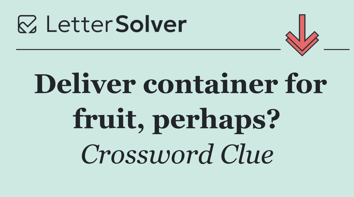 Deliver container for fruit, perhaps?