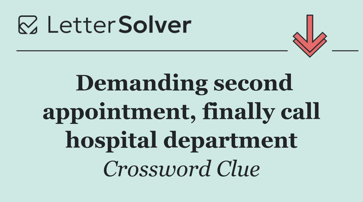 Demanding second appointment, finally call hospital department