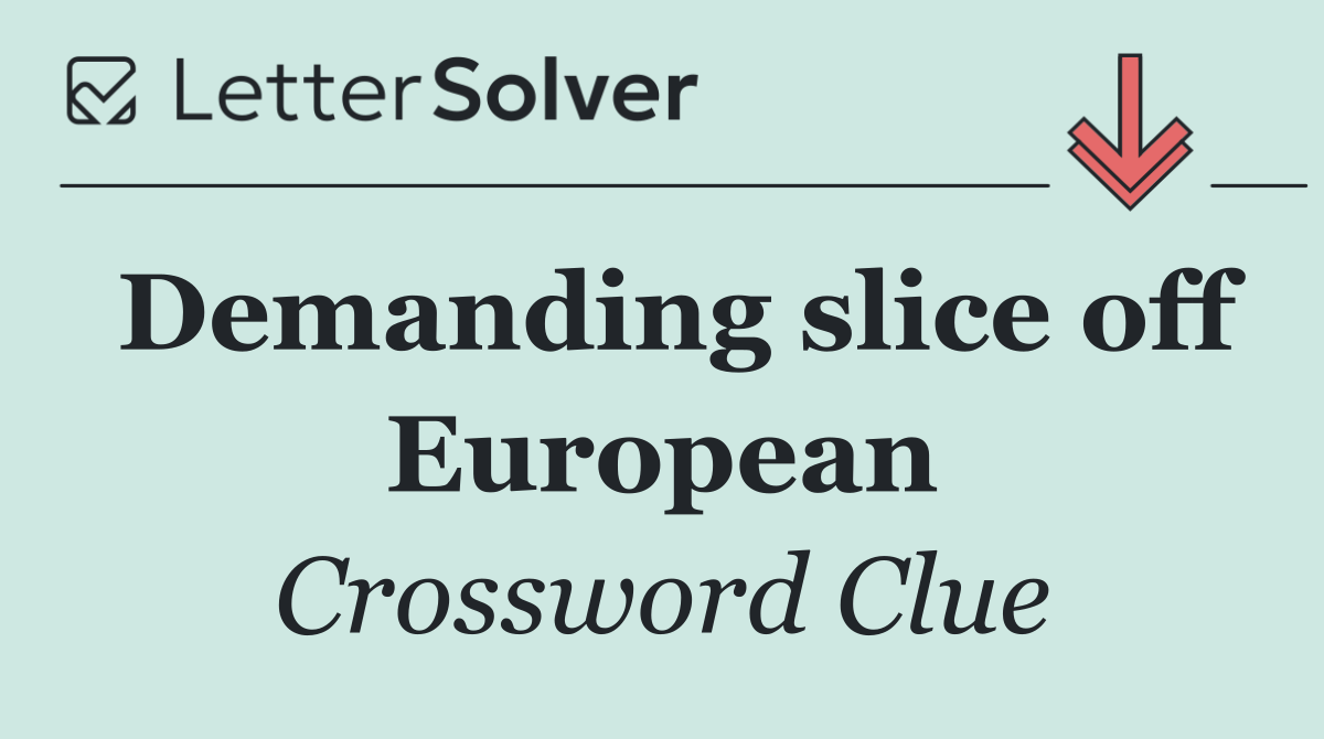 Demanding slice off European