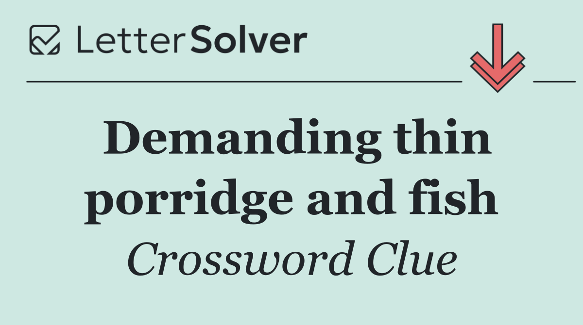 Demanding thin porridge and fish