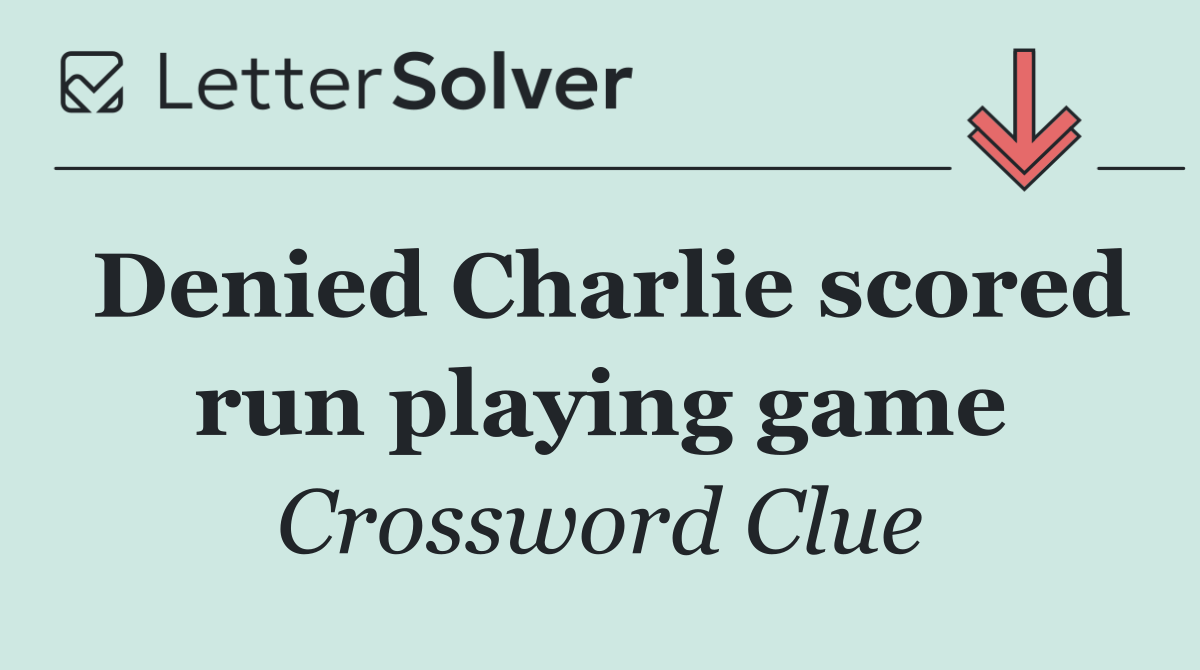 Denied Charlie scored run playing game