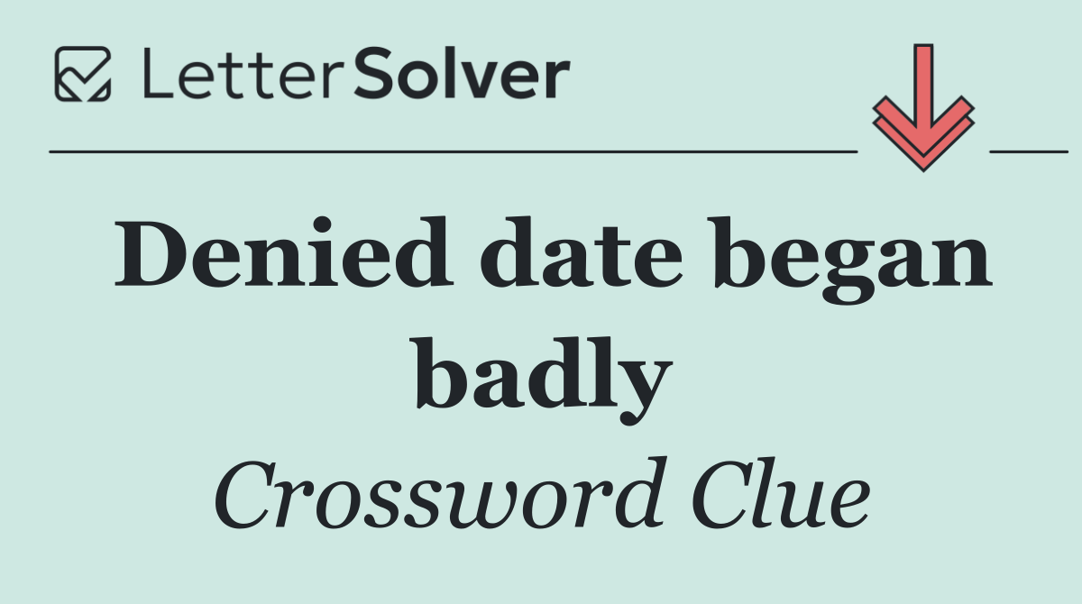 Denied date began badly