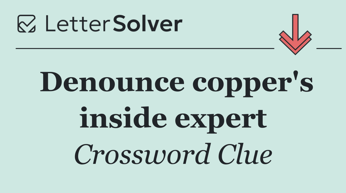 Denounce copper's inside expert