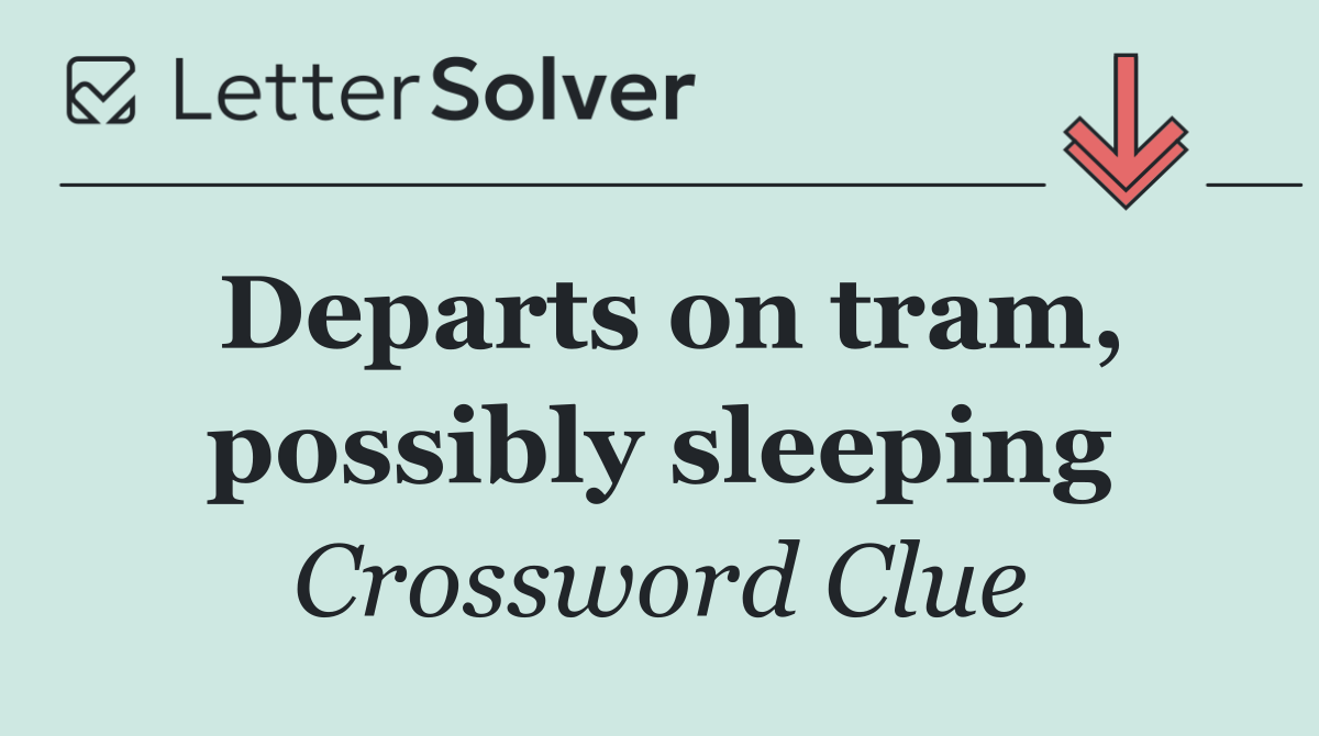 Departs on tram, possibly sleeping