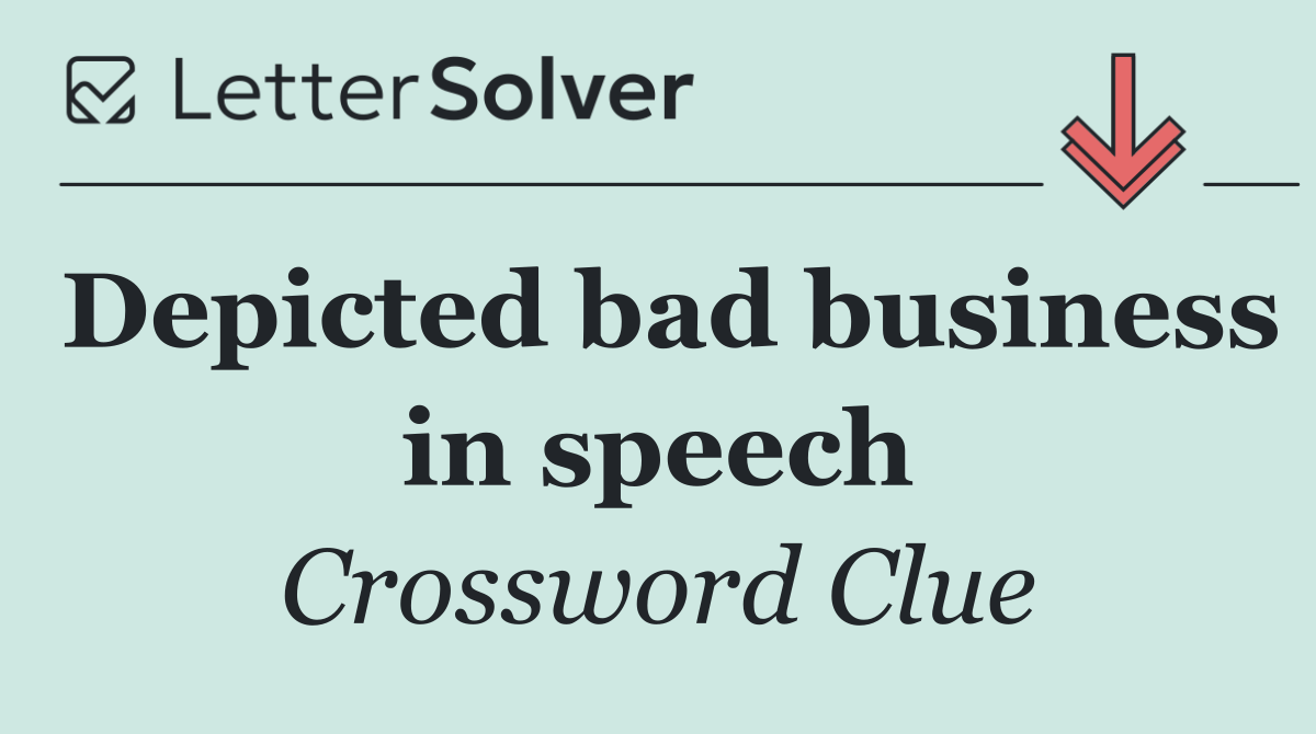 Depicted bad business in speech