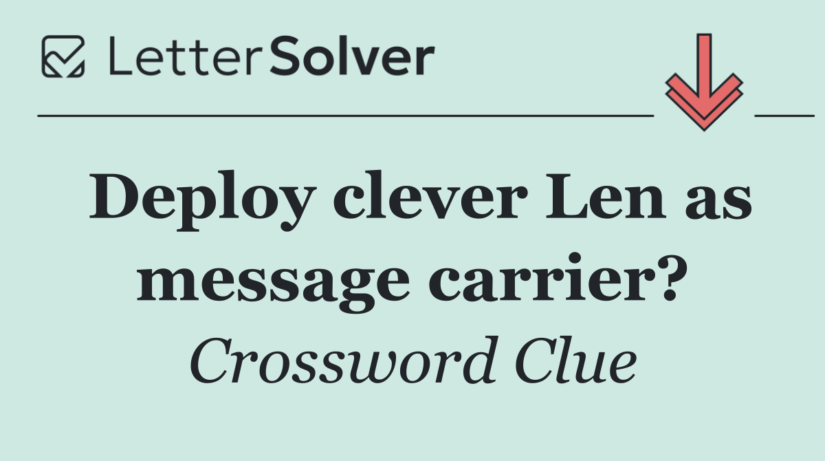 Deploy clever Len as message carrier?