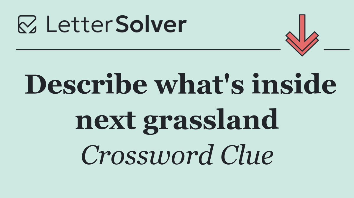 Describe what's inside next grassland