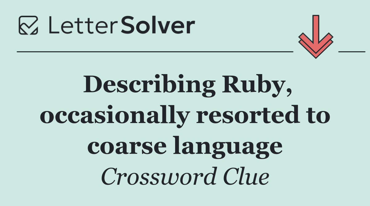 Describing Ruby, occasionally resorted to coarse language