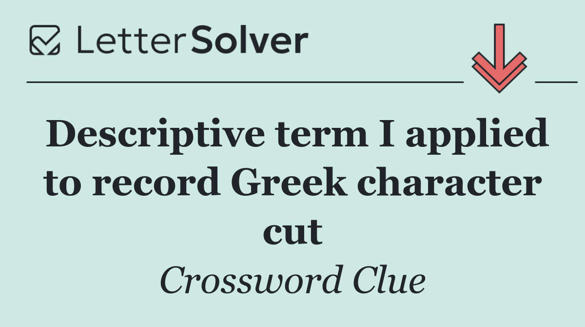 Descriptive term I applied to record Greek character cut