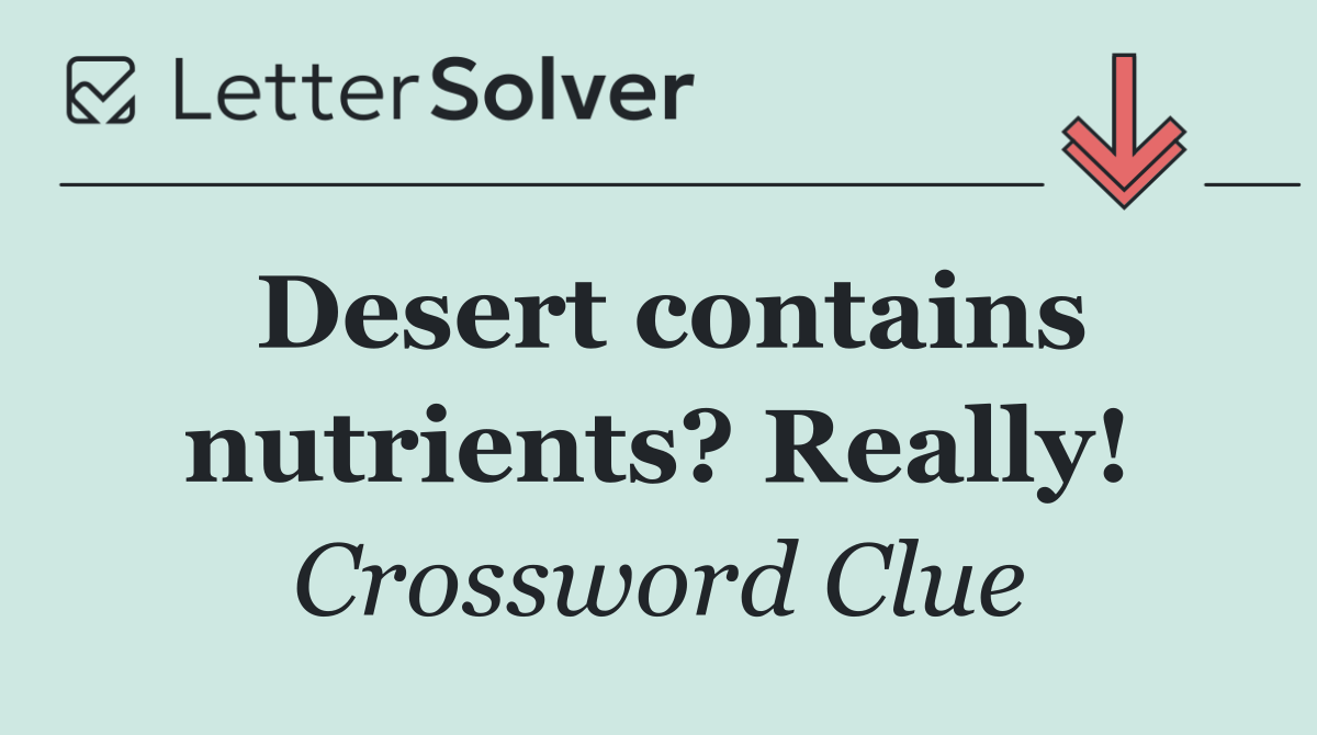 Desert contains nutrients? Really!