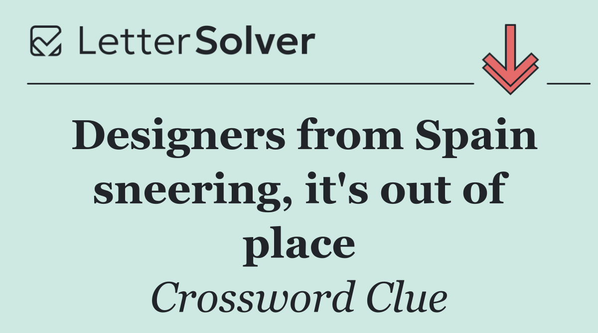Designers from Spain sneering, it's out of place