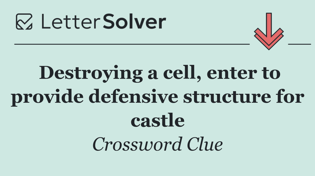 Destroying a cell, enter to provide defensive structure for castle