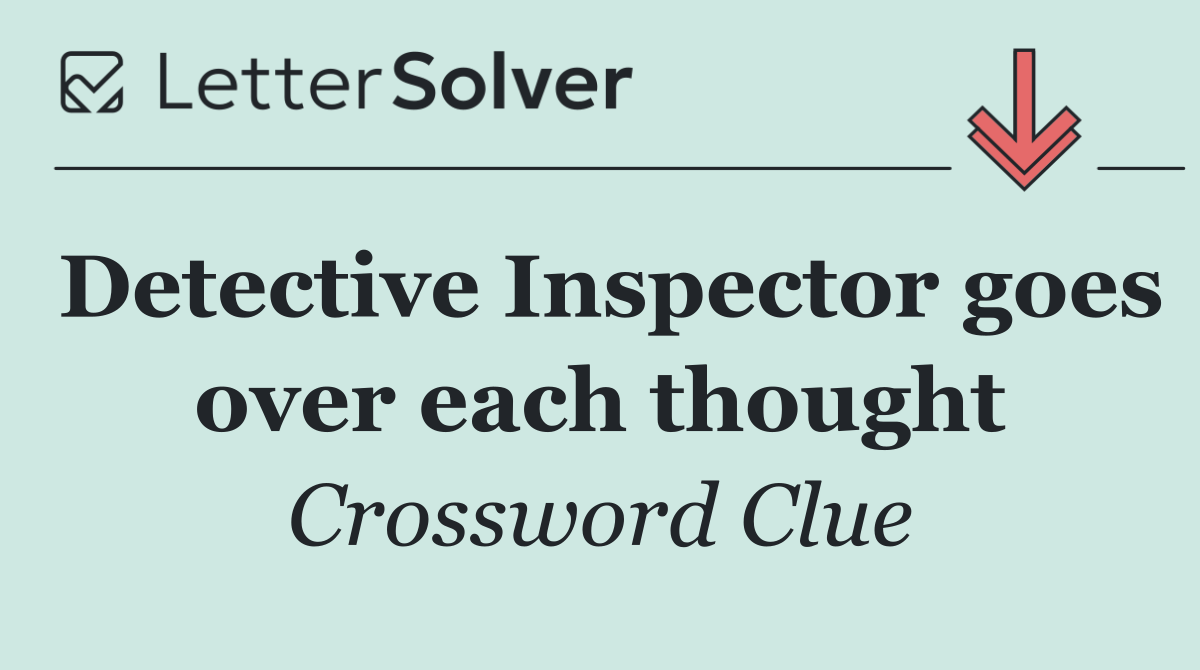Detective Inspector goes over each thought
