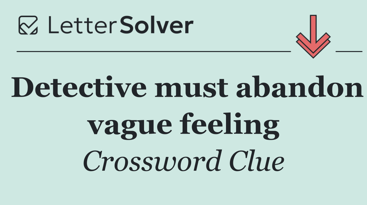 Detective must abandon vague feeling