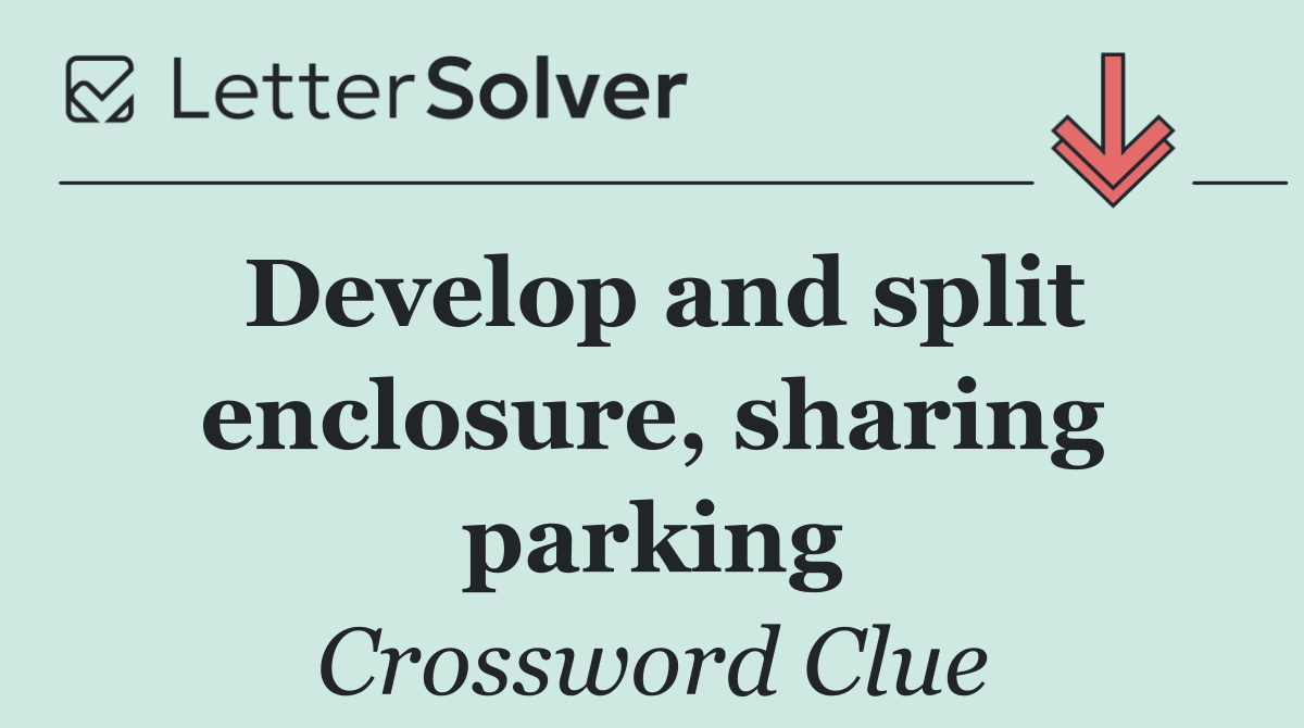 Develop and split enclosure, sharing parking