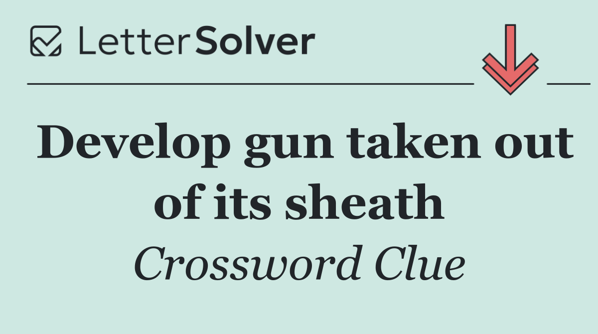 Develop gun taken out of its sheath